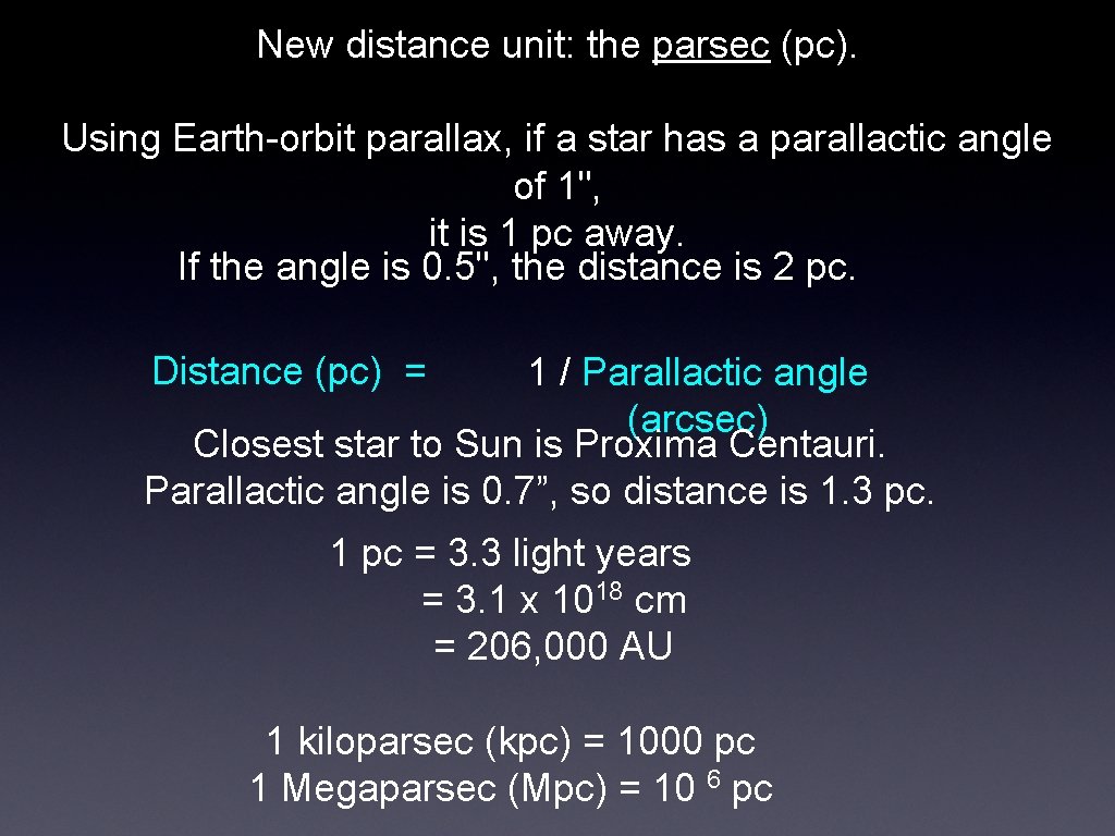 New distance unit: the parsec (pc). Using Earth-orbit parallax, if a star has a