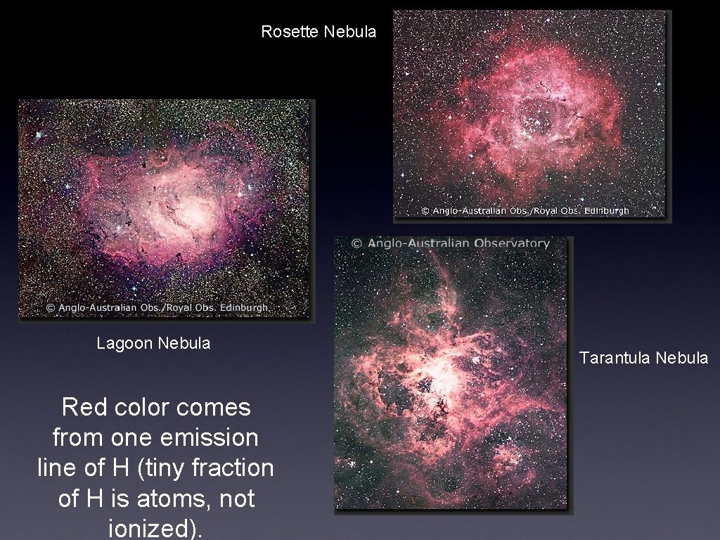 Rosette Nebula Lagoon Nebula Red color comes from one emission line of H (tiny
