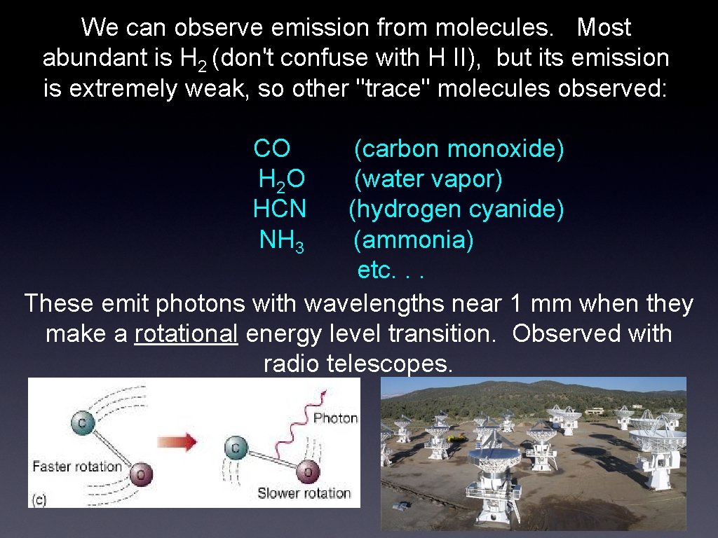 We can observe emission from molecules. Most abundant is H 2 (don't confuse with