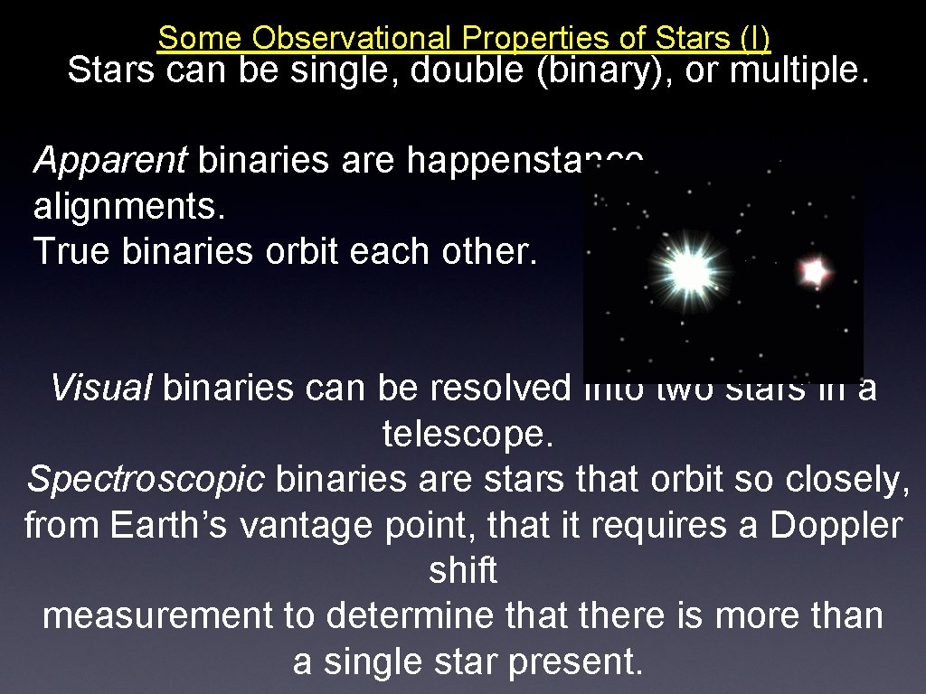 Some Observational Properties of Stars (I) Stars can be single, double (binary), or multiple.