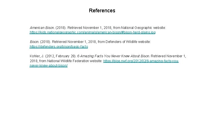 References American Bison. (2018). Retrieved November 1, 2018, from National Geographic website: https: //kids.