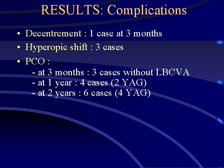 RESULTS: Complications • Decentrement : 1 case at 3 months • Hyperopic shift :