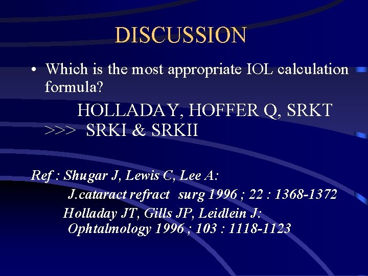 DISCUSSION • Which is the most appropriate IOL calculation formula? HOLLADAY, HOFFER Q, SRKT