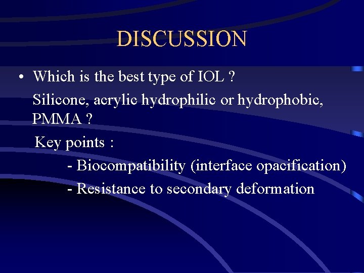 DISCUSSION • Which is the best type of IOL ? Silicone, acrylic hydrophilic or
