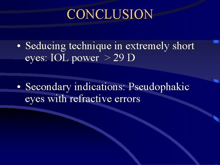CONCLUSION • Seducing technique in extremely short eyes: IOL power > 29 D •