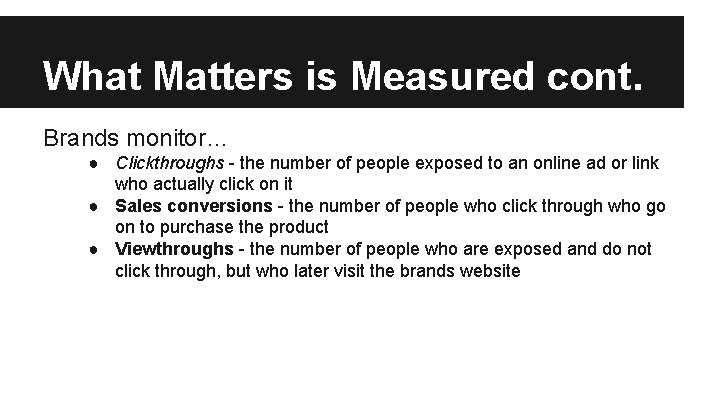 What Matters is Measured cont. Brands monitor… ● Clickthroughs - the number of people