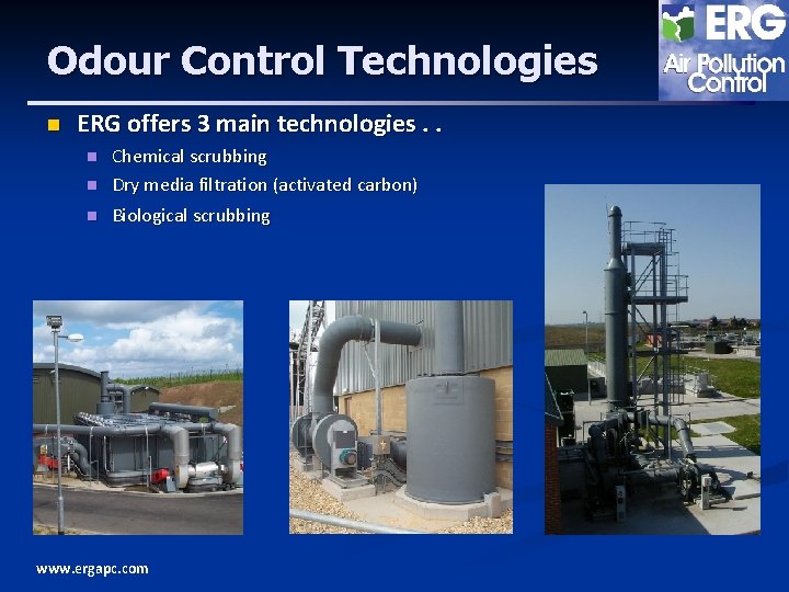 Odour Control Technologies n ERG offers 3 main technologies. . n Chemical scrubbing Dry