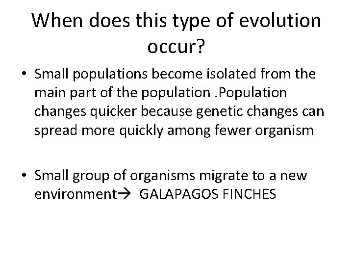 When does this type of evolution occur? • Small populations become isolated from the