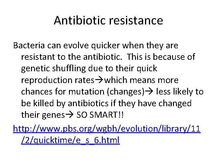 Antibiotic resistance Bacteria can evolve quicker when they are resistant to the antibiotic. This