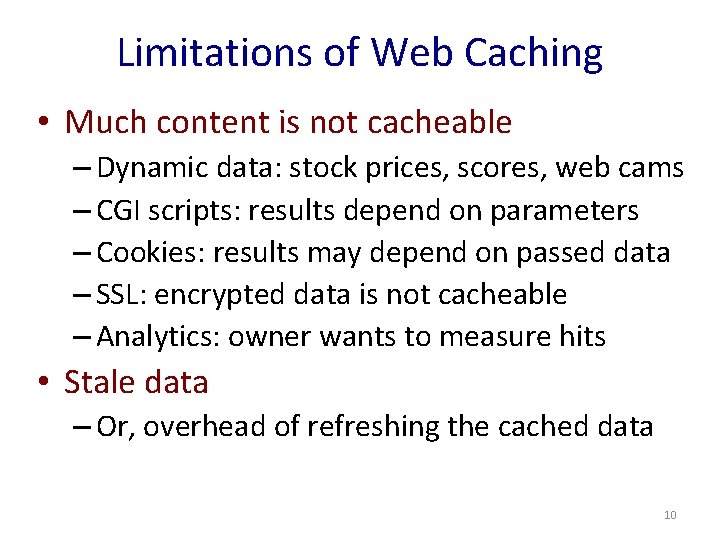 Limitations of Web Caching • Much content is not cacheable – Dynamic data: stock