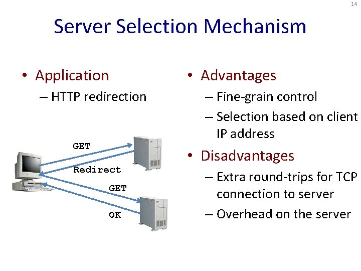14 Server Selection Mechanism • Application – HTTP redirection GET Redirect GET OK •