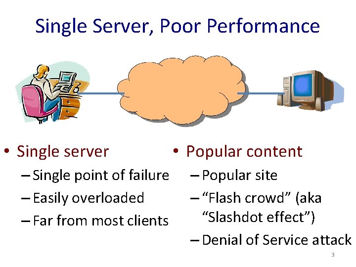 Single Server, Poor Performance • Single server – Single point of failure – Easily