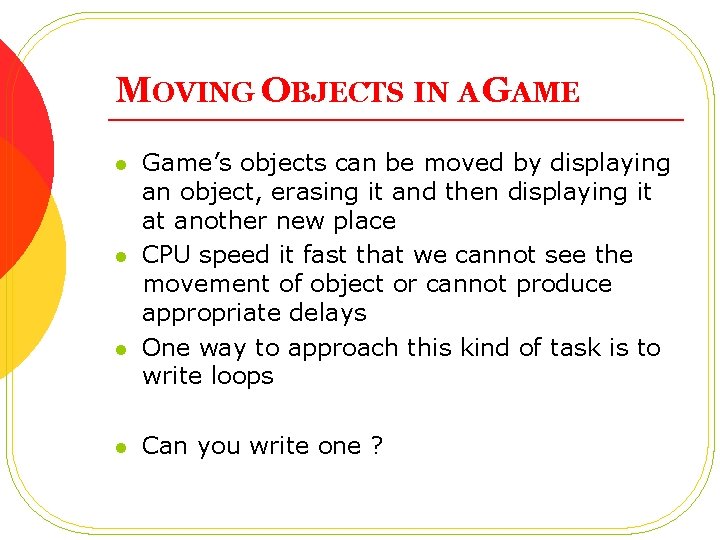 MOVING OBJECTS IN A GAME l l Game’s objects can be moved by displaying