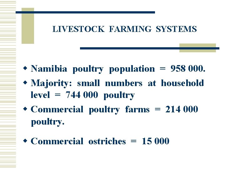 LIVESTOCK FARMING SYSTEMS w Namibia poultry population = 958 000. w Majority: small numbers