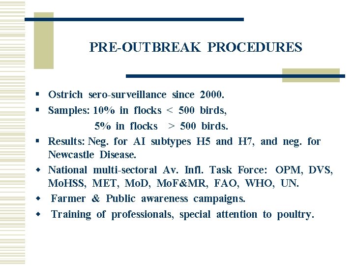 PRE-OUTBREAK PROCEDURES § Ostrich sero-surveillance since 2000. § Samples: 10% in flocks < 500