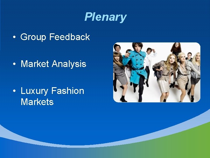 Plenary • Group Feedback • Market Analysis • Luxury Fashion Markets 