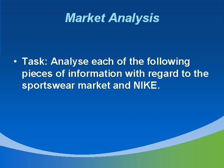 Market Analysis • Task: Analyse each of the following pieces of information with regard