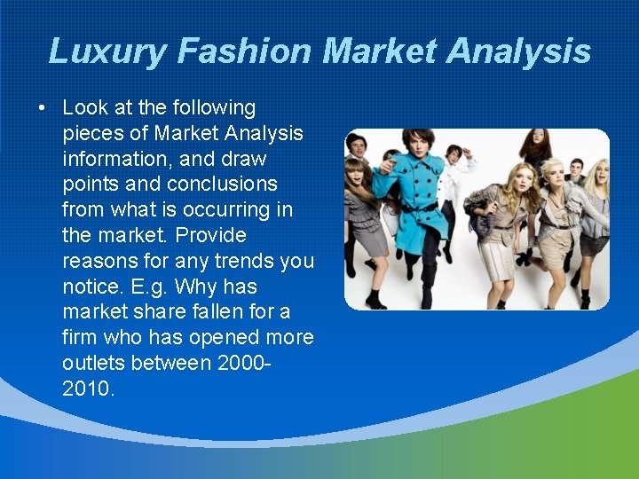 Luxury Fashion Market Analysis • Look at the following pieces of Market Analysis information,