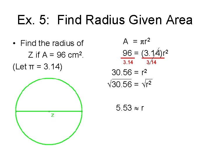 Ex. 5: Find Radius Given Area • Find the radius of Z if A