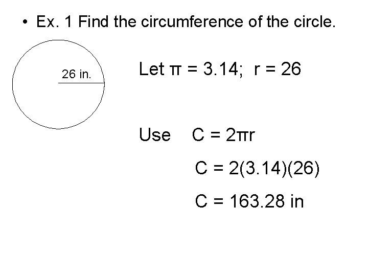  • Ex. 1 Find the circumference of the circle. 26 in. Let π