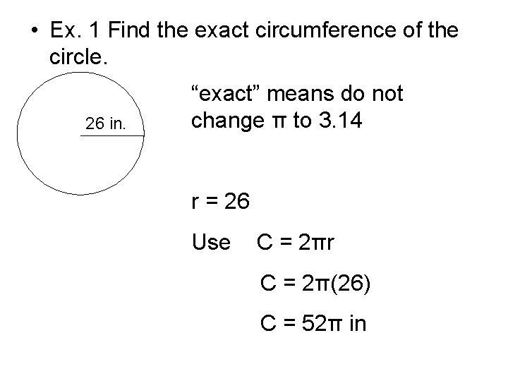  • Ex. 1 Find the exact circumference of the circle. 26 in. “exact”
