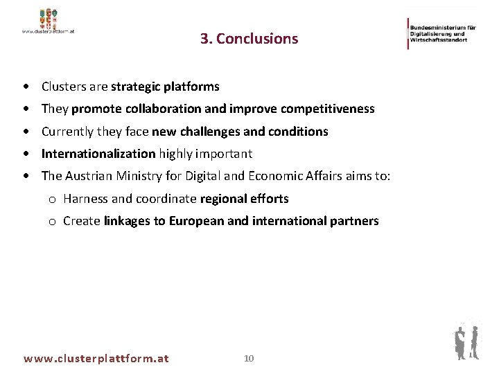 3. Conclusions Clusters are strategic platforms They promote collaboration and improve competitiveness Currently they
