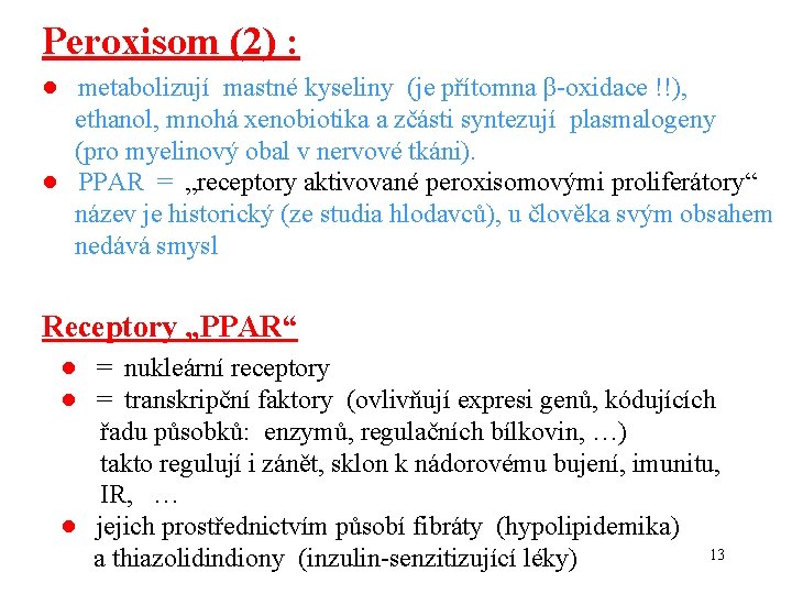 Peroxisom (2) : ● metabolizují mastné kyseliny (je přítomna β-oxidace !!), ethanol, mnohá xenobiotika