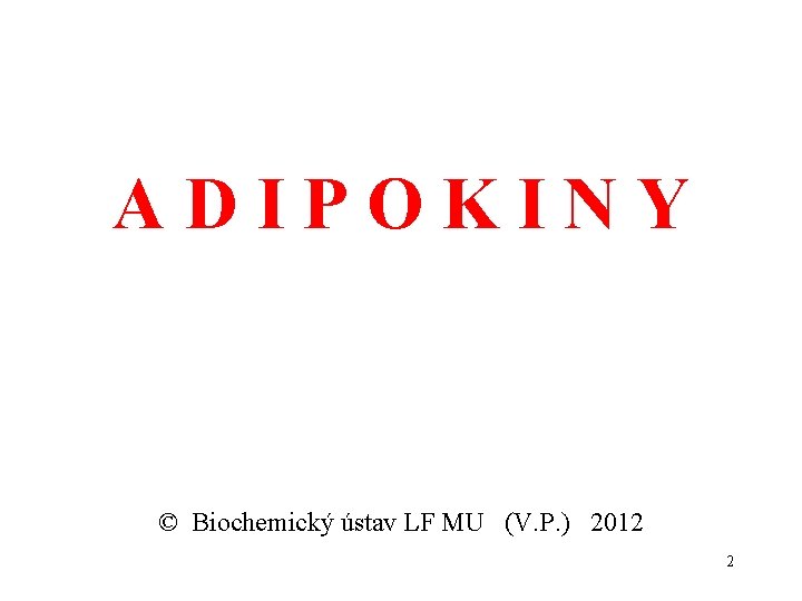 ADIPOKINY © Biochemický ústav LF MU (V. P. ) 2012 2 