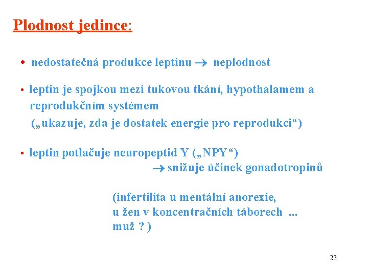 Plodnost jedince: • nedostatečná produkce leptinu neplodnost • leptin je spojkou mezi tukovou tkání,