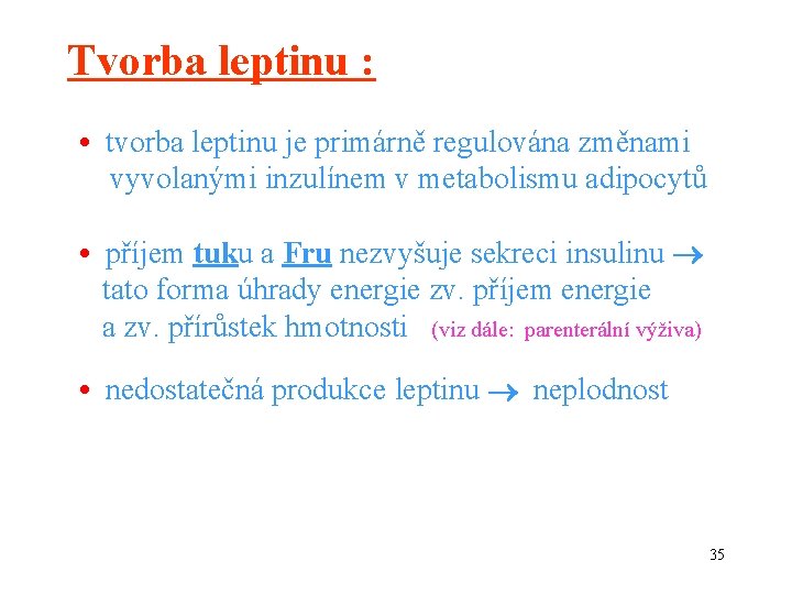 Tvorba leptinu : • tvorba leptinu je primárně regulována změnami vyvolanými inzulínem v metabolismu