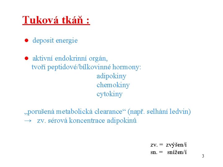 Tuková tkáň : ● deposit energie ● aktivní endokrinní orgán, tvoří peptidové/bílkovinné hormony: adipokiny