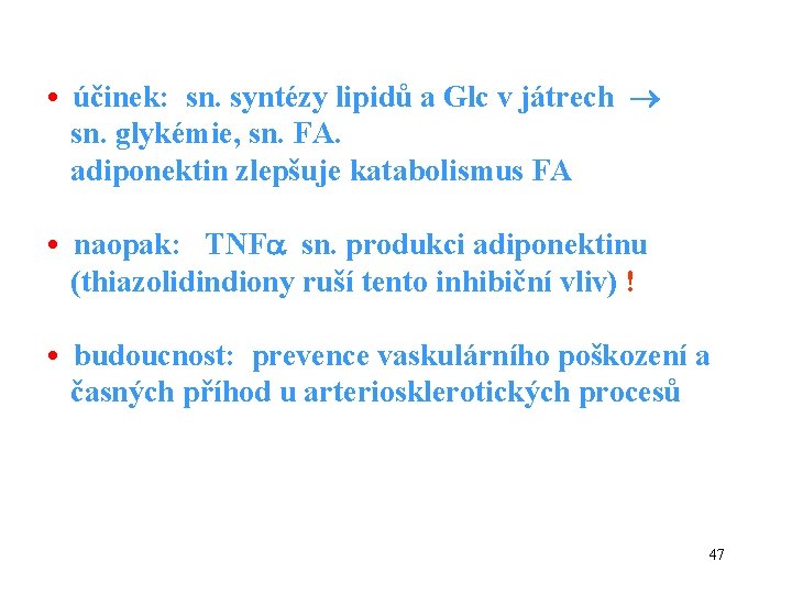  • účinek: sn. syntézy lipidů a Glc v játrech sn. glykémie, sn. FA.