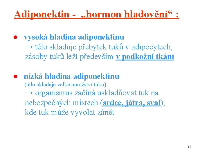 Adiponektin - „hormon hladovění“ : ● vysoká hladina adiponektinu → tělo skladuje přebytek tuků