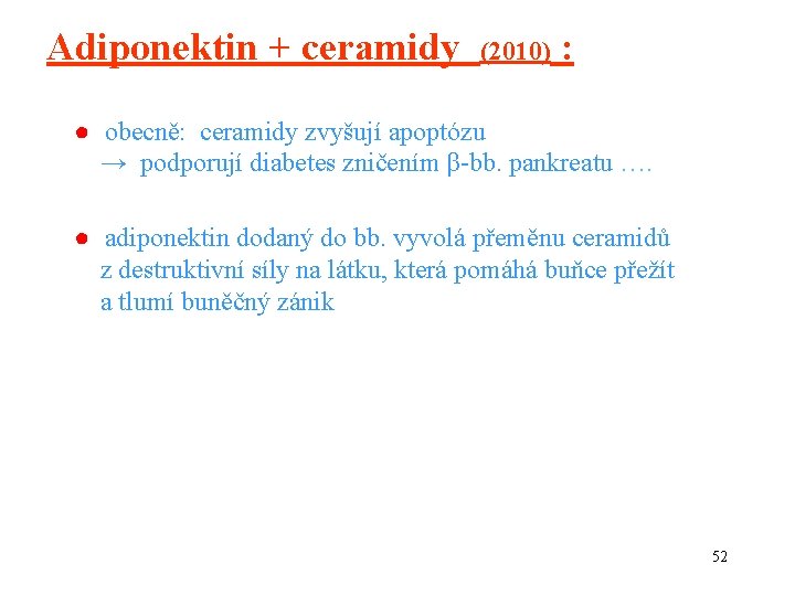 Adiponektin + ceramidy (2010) : ● obecně: ceramidy zvyšují apoptózu → podporují diabetes zničením