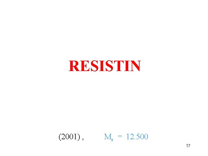 RESISTIN (2001) , Mr = 12. 500 57 