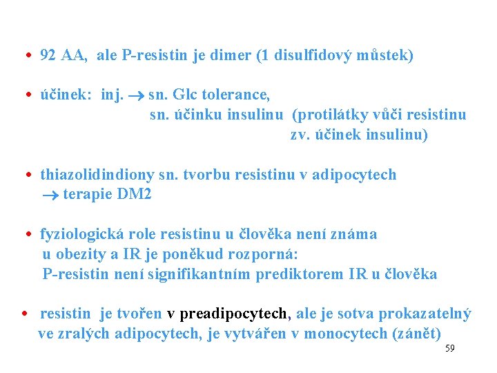  • 92 AA, ale P-resistin je dimer (1 disulfidový můstek) • účinek: inj.