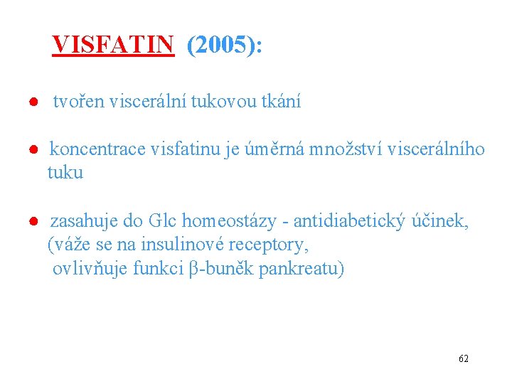 VISFATIN (2005): ● tvořen viscerální tukovou tkání ● koncentrace visfatinu je úměrná množství viscerálního