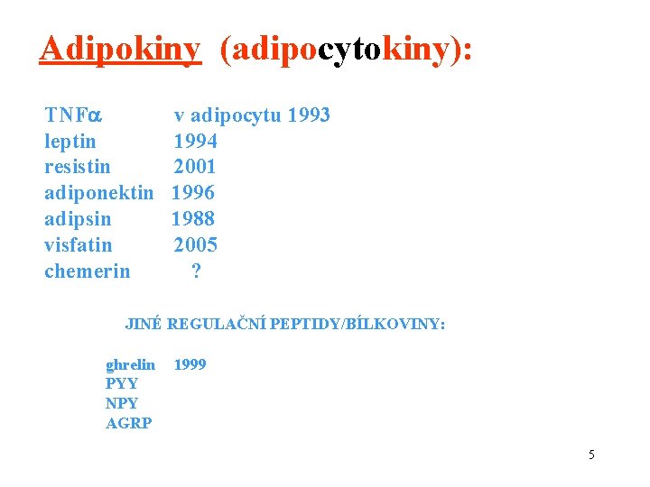 Adipokiny (adipocytokiny): TNF leptin resistin adiponektin adipsin visfatin chemerin v adipocytu 1993 1994 2001