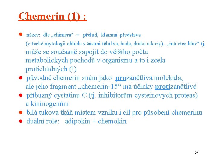 Chemerin (1) : ● název: dle „chiméra“ = přelud, klamná představa (v řecké mytologii