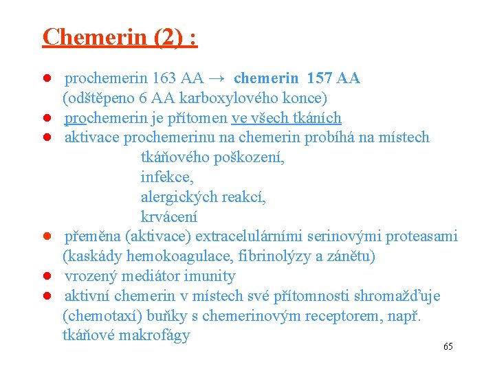 Chemerin (2) : ● prochemerin 163 AA → chemerin 157 AA (odštěpeno 6 AA