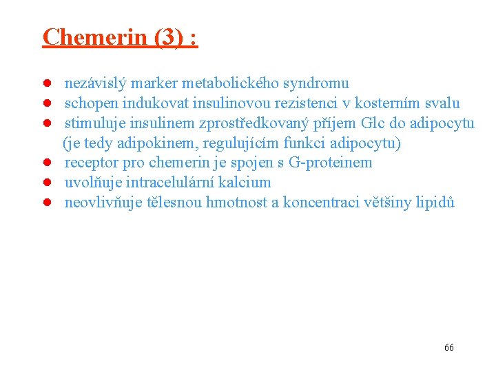 Chemerin (3) : ● nezávislý marker metabolického syndromu ● schopen indukovat insulinovou rezistenci v