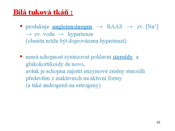 Bílá tuková tkáň : • produkuje angiotensinogen → RAAS → zv. [Na+] → zv.
