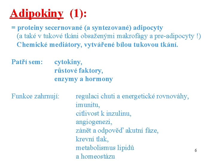 Adipokiny (1): = proteiny secernované (a syntezované) adipocyty (a také v tukové tkáni obsaženými