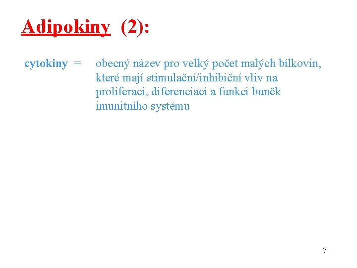 Adipokiny (2): cytokiny = obecný název pro velký počet malých bílkovin, které mají stimulační/inhibiční