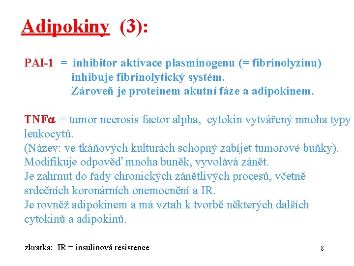 Adipokiny (3): PAI-1 = inhibitor aktivace plasminogenu (= fibrinolyzinu) inhibuje fibrinolytický systém. Zároveň je