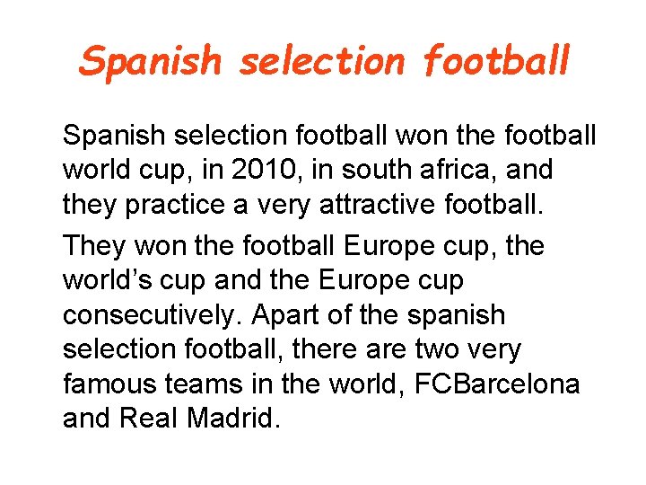 Spanish selection football won the football world cup, in 2010, in south africa, and