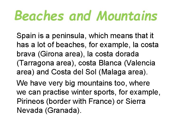 Beaches and Mountains Spain is a peninsula, which means that it has a lot