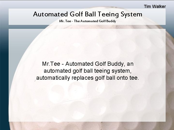 Tim Walker Automated Golf Ball Teeing System Mr. Tee - The Automated Golf Buddy