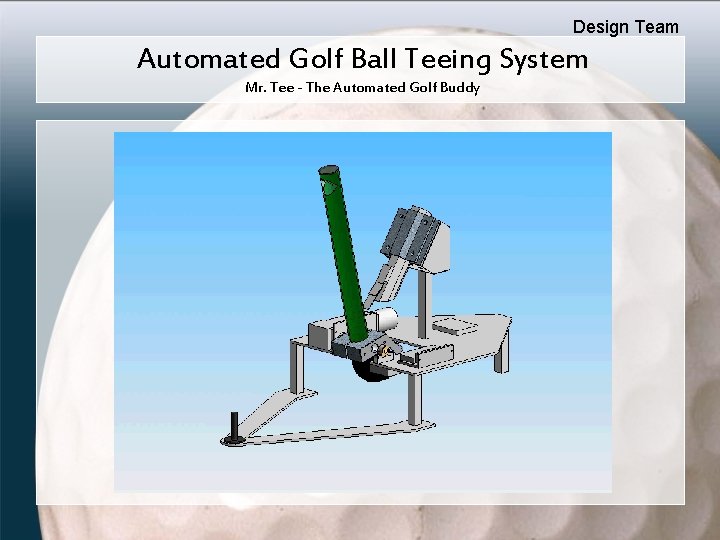 Design Team Automated Golf Ball Teeing System Mr. Tee - The Automated Golf Buddy