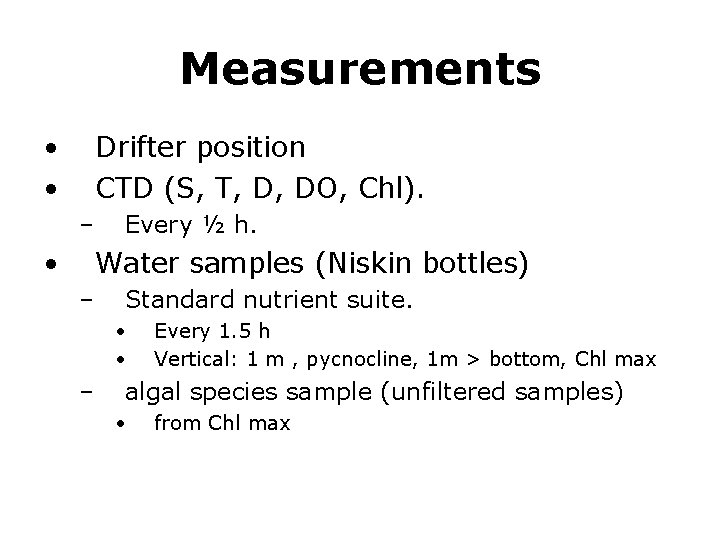 Measurements • • Drifter position CTD (S, T, D, DO, Chl). – • Every